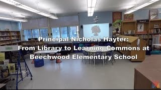 Principal Nicholas Hayter: From Library to Learning Commons Beechwood Elementary School