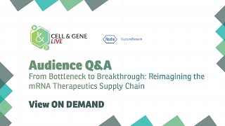 Audience Q&A | From Bottleneck to Breakthrough: Reimagining the mRNA Therapeutics Supply Chain