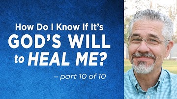 How Do I Know If It’s God’s Will to Heal Me? (Part 10 of 10) | Little Lessons with David Servant
