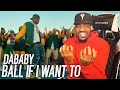 HE MADE A 2 MINUTE SONG THIS FIRE! | DaBaby - BALL IF I WANT TO (REACTION!!!)