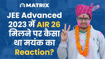 JEE Advanced 2023 AIR 26 Reaction Video | Mayank Soni Topper | Matrix Sikar