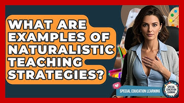 What Are Examples Of Naturalistic Teaching Strategies? - Special Education Learning
