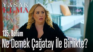 Ne demek Çağatay ile birlikte? - Yasak Elma 135. Bölüm