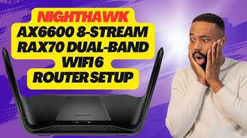 Nighthawk AX6600 8-Stream RAX70 Dual-Band WiFi 6 Router Setup