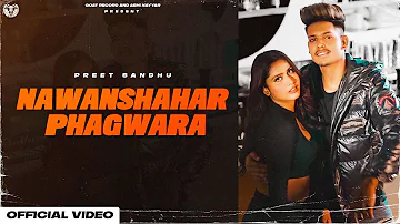 NAWANSHAHAR PHAGWARA : Preet Sandhu (Official Video) Crowny | New Punjabi Song 2021 | GOAT RECORDS