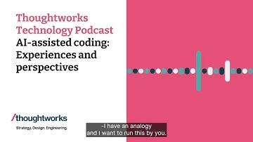 AI-assisted coding: Experiences and perspectives — Thoughtworks Technology Podcast