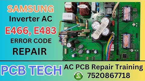 SAMSUNG E422, E466, E483 ERROR CODE REPAIR BY "PCB TECH", INVERTER AC PCB REPAIR TRAINING