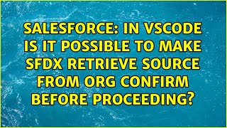 In VSCode is it possible to make SFDX Retrieve Source From Org confirm before proceeding?