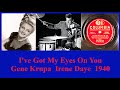 I&#39;ve Got My Eyes On You - Gene Krupa - Irene Daye - 1940