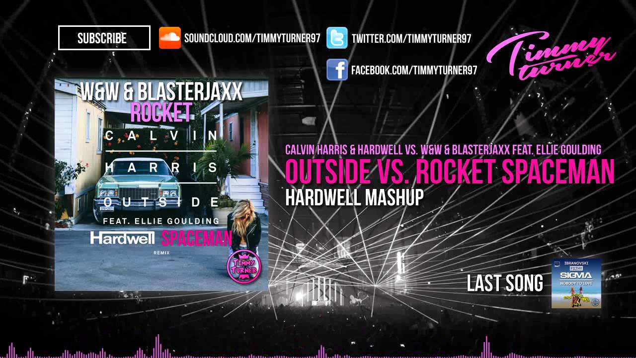 Watch Calvin Harris vs. Hardwell vs. W&W & Blasterjaxx - Outside vs. Rocket Spaceman (Hardwell Mashup) on YouTube Watch Calvin Harris vs. Hardwell vs. W&W & Blasterjaxx - Outside vs. Rocket Spaceman (Hardwell Mashup) on YouTube