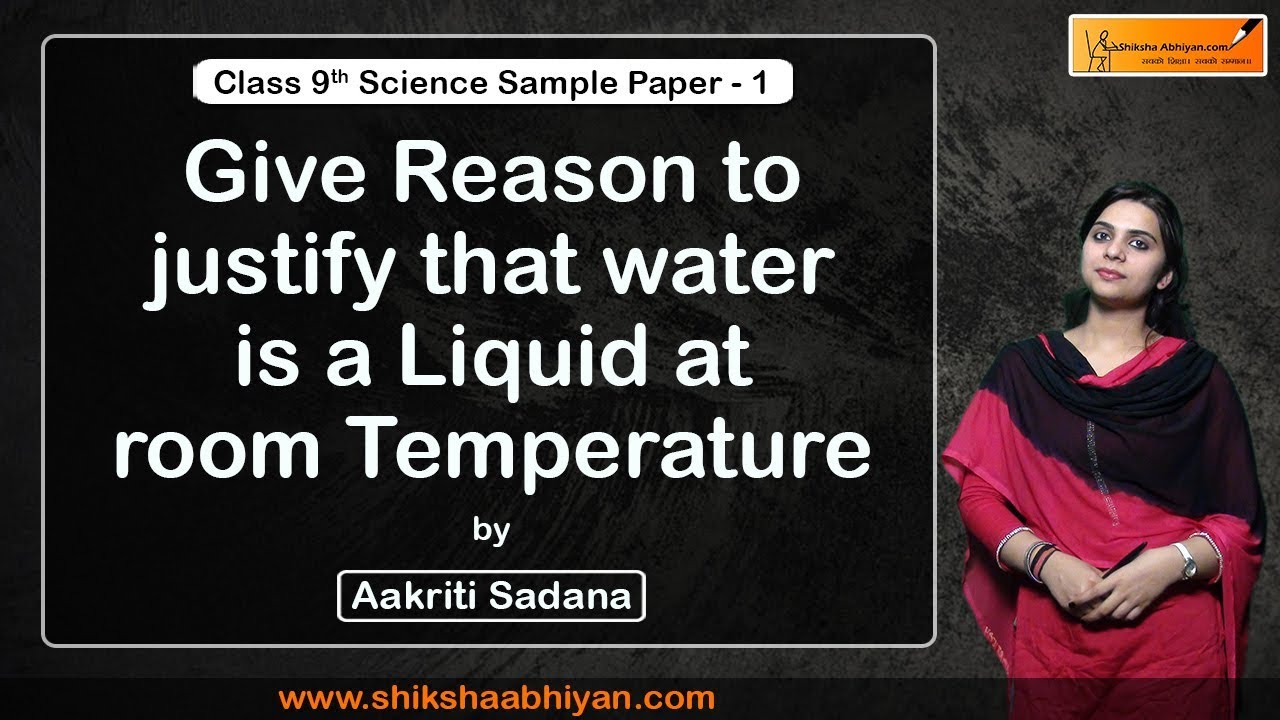 Q1 Give Reason To Justify That Water Is A Liquid At Room Temperature Cbse Class 9 Science