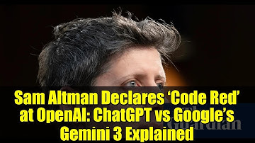 Sam Altman Declares ‘Code Red’ at OpenAI: ChatGPT vs Google’s Gemini 3 Explained