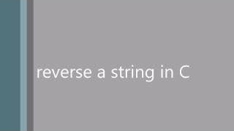 Reverse a string in C.