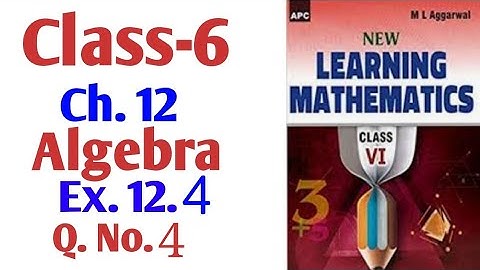 M L Aggarwal Class -6 Ch. 12  Algebra Ex. 12.4 Q.No.4