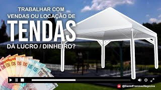 Trabalhar Com Locação Ou Vender Tendas Da Dinheiro - Vale A Pena