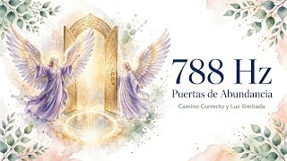 788 Hz You are on the right path; you have opened the doors to unlimited abundance.
