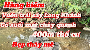 Vuờn trái cây Long Khánh 10.600m2 - Suối tự nhiên,  có thổ cư, sinh lời ngay!