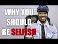 WHY YOU SHOULD BE SELFISH