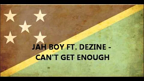 JAH BOY FT  DEZINE - CAN'T GET ENOUGH