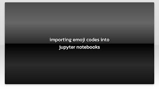 importing emoji codes into jupyter notebooks