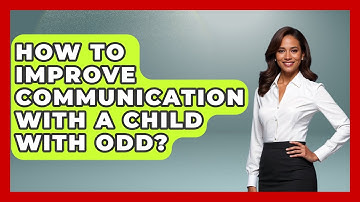 How To Improve Communication With A Child With ODD? - Better Family Relationships