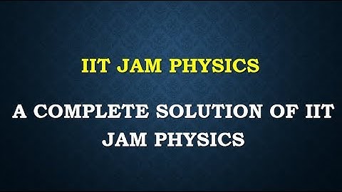 IIT JAM PHYSICS 2016 PART 2 COMPLETE SOLUTION NOTES LECTURES ANALYSIS SOLVED ANSWER