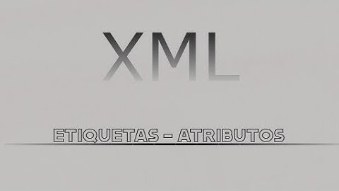 ⚫ QUÉ SON las ETIQUETAS y ATRIBUTOS en XML | ETIQUETAS en XML | ATRIBUTOS en XML | PARA QUÉ SIRVEN ⚫