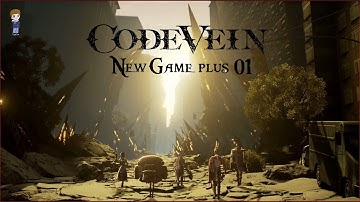 Code Vein NG+ Episode 21: Memories of **YOUR CHARACTER NAME HERE**