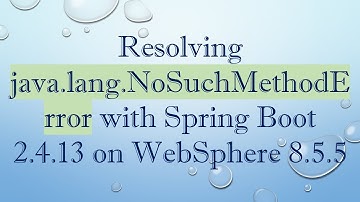 Resolving java.lang.NoSuchMethodError with Spring Boot 2.4.13 on WebSphere 8.5.5