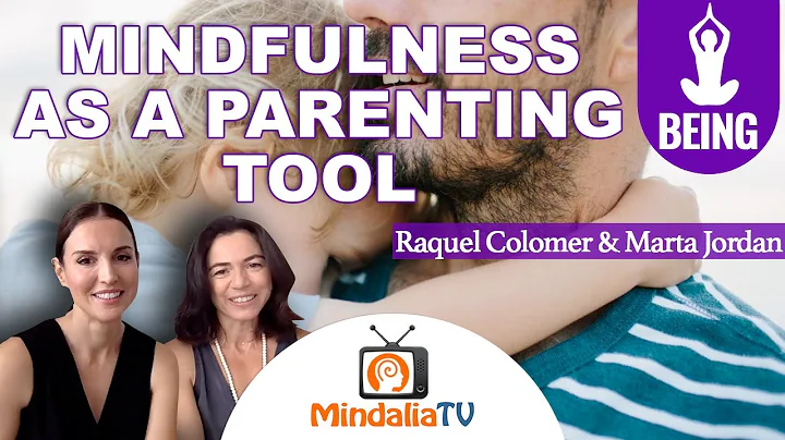 Mindfulness as a Parenting Tool, Raquel Colomer & ...