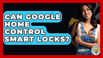 Can Google Home Control Smart Locks? - LearnToDIY360.com