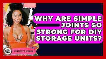 Why Are Simple Joints So Strong For DIY Storage Units? - Your Crafty Classroom