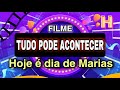 TUDO PODE ACONTECER - Filme Hoje é dia de Marias