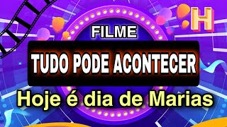 TUDO PODE ACONTECER - Filme Hoje é dia de Marias