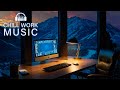 Chill music for work  maximum efficiency and productivity