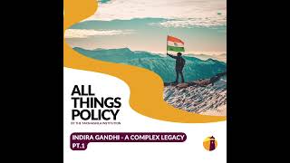 All Things Policy | Indira Gandhi - A Complex Legacy Pt.1