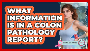 What Information Is In a Colon Pathology Report?
