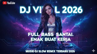 DJ VIRAL 2026! FULL BASS SANTAI ENAK BUAT KERJA (DJ SLOW REMIX TERBARU 2026)