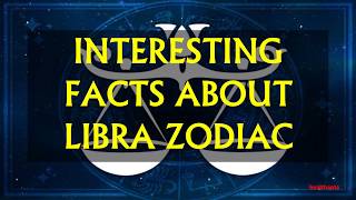 INTERESTING FACTS ABOUT LIBRA ZODIAC