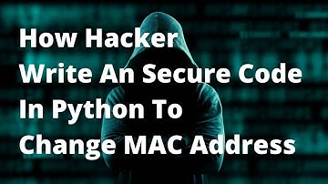 How An Hacker Write An Secure Code In Python To Change MAC Address In Linux , Windows , Mac OS