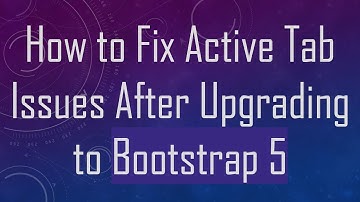 How to Fix Active Tab Issues After Upgrading to Bootstrap 5