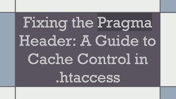 Fixing the Pragma Header: A Guide to Cache Control in .htaccess