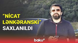 Nicat Lənkəranski Saxlanıldı - Baku Tv
