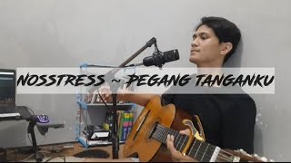 Pegang Tanganku ~ Nosstress Cover By Gopalundro