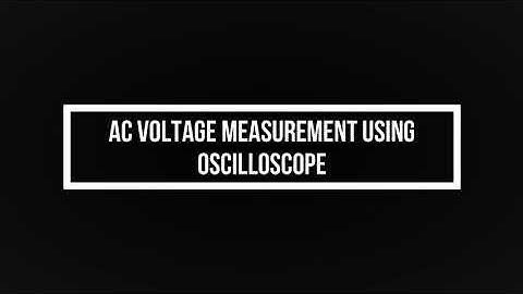 AC VOLTAGE MEASUREMENT USING OSCILLOSCOPE || EXP 9