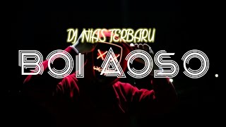 DJ Nias Terbaru 'Boi Aoso'