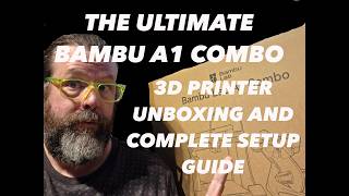 The Ultimate Bambu A1 Combo 3D Printer unboxing and setup guide