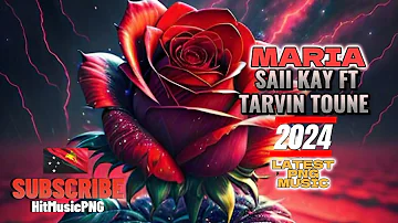 SAII KAY FT TARVIN TOUNE - MARIA || LATEST PNG MUSIC 2024