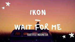 [indosub] Wait For Me (기다려) – iKON (아이콘) | sub indo | lilnghtmr