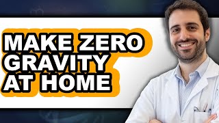 Famous How To Make Zero Gravity At Home - Easy Guide Profile